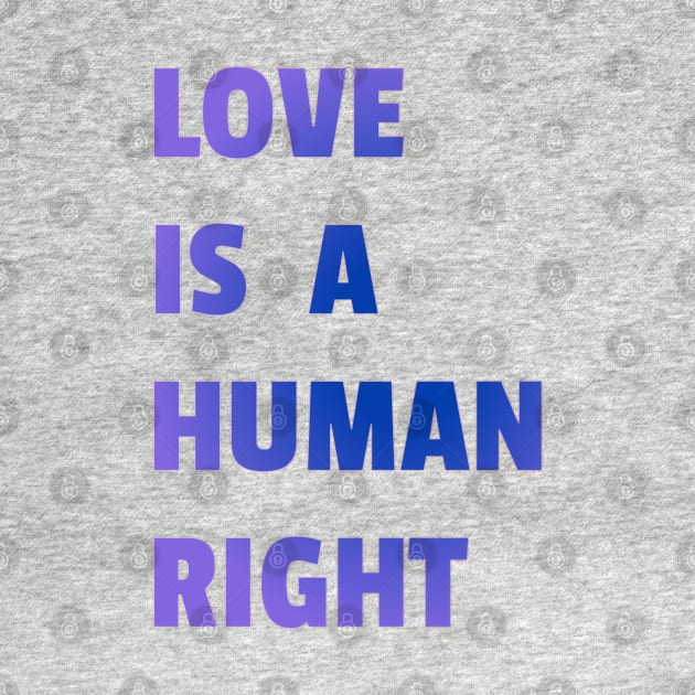 Love Is A Human Right (Blue) by BiLifeClothingCo